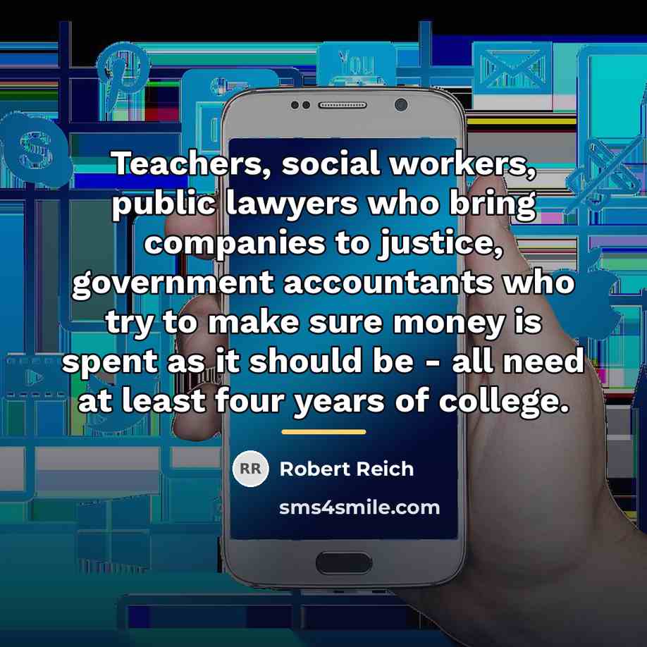 “Teachers, social workers, public lawyers who bring companies to justice,…” quote by Robert Reich