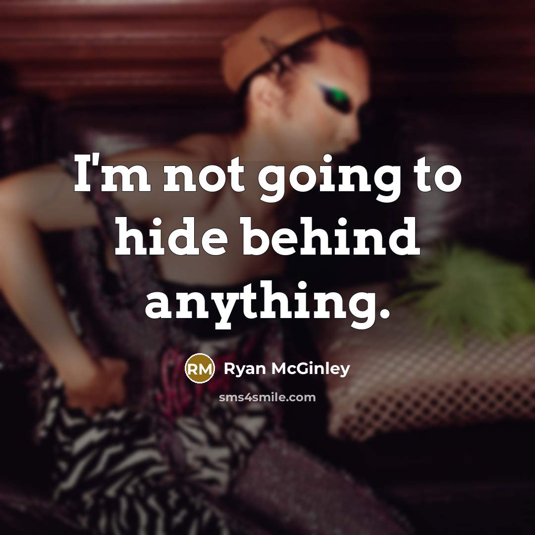 “I'm not going to hide behind anything.…” quote by Ryan McGinley