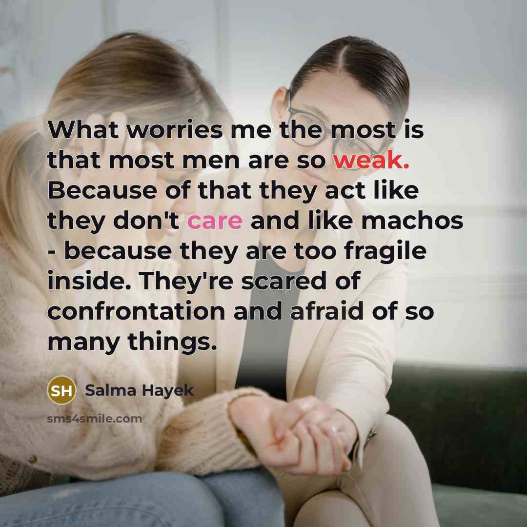 “What worries me the most is that most men are…” quote by Salma Hayek