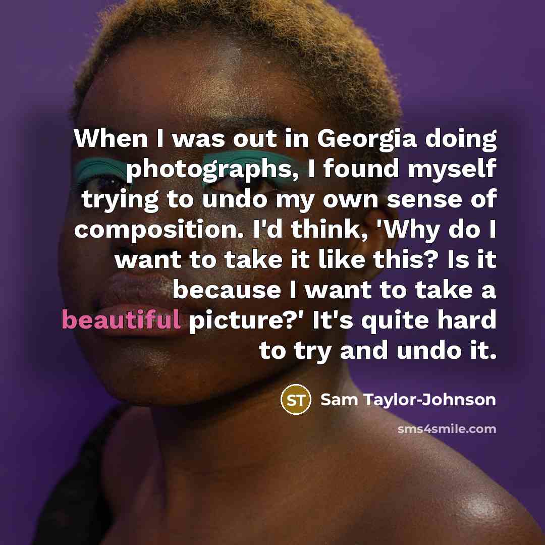 “When I was out in Georgia doing photographs, I found…” quote by Sam Taylor-Johnson