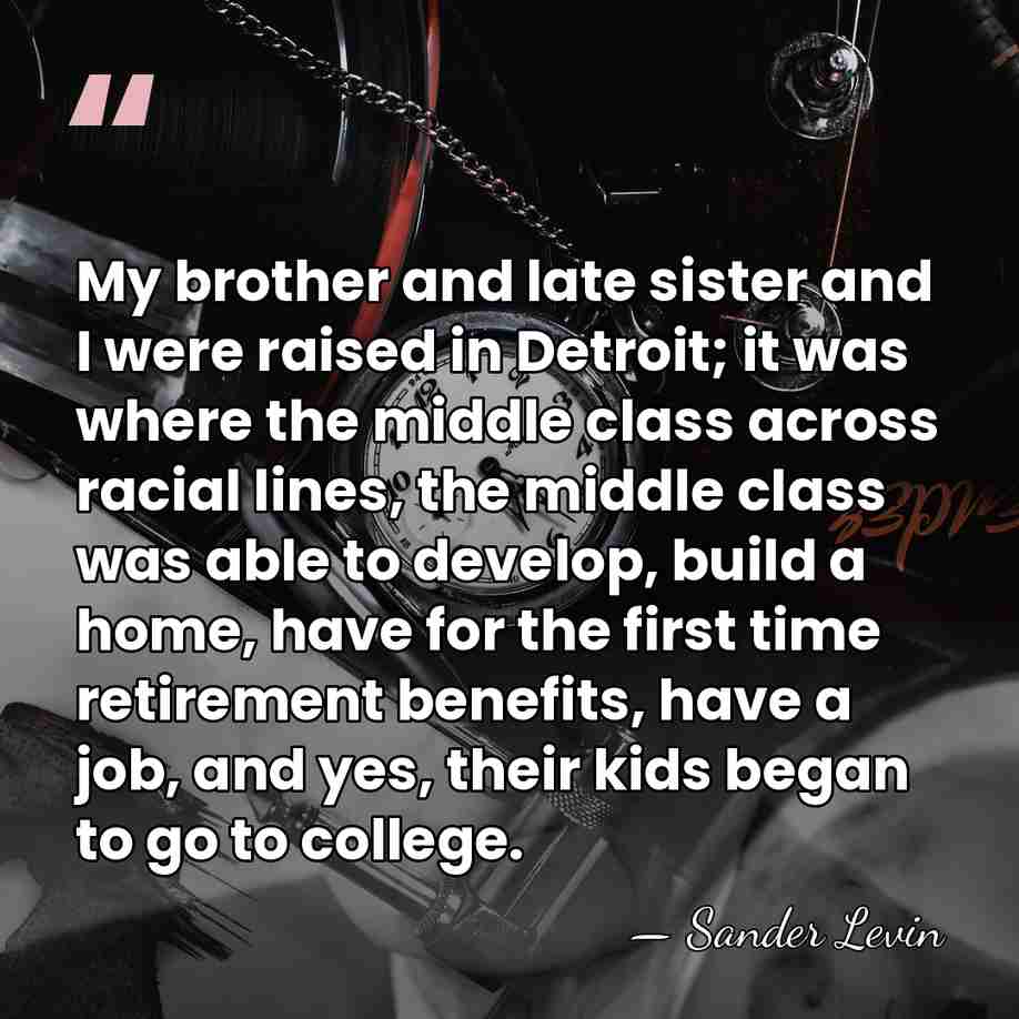 My brother and late sister and I were raised in Detroit; it&hellip; - Sander Levin