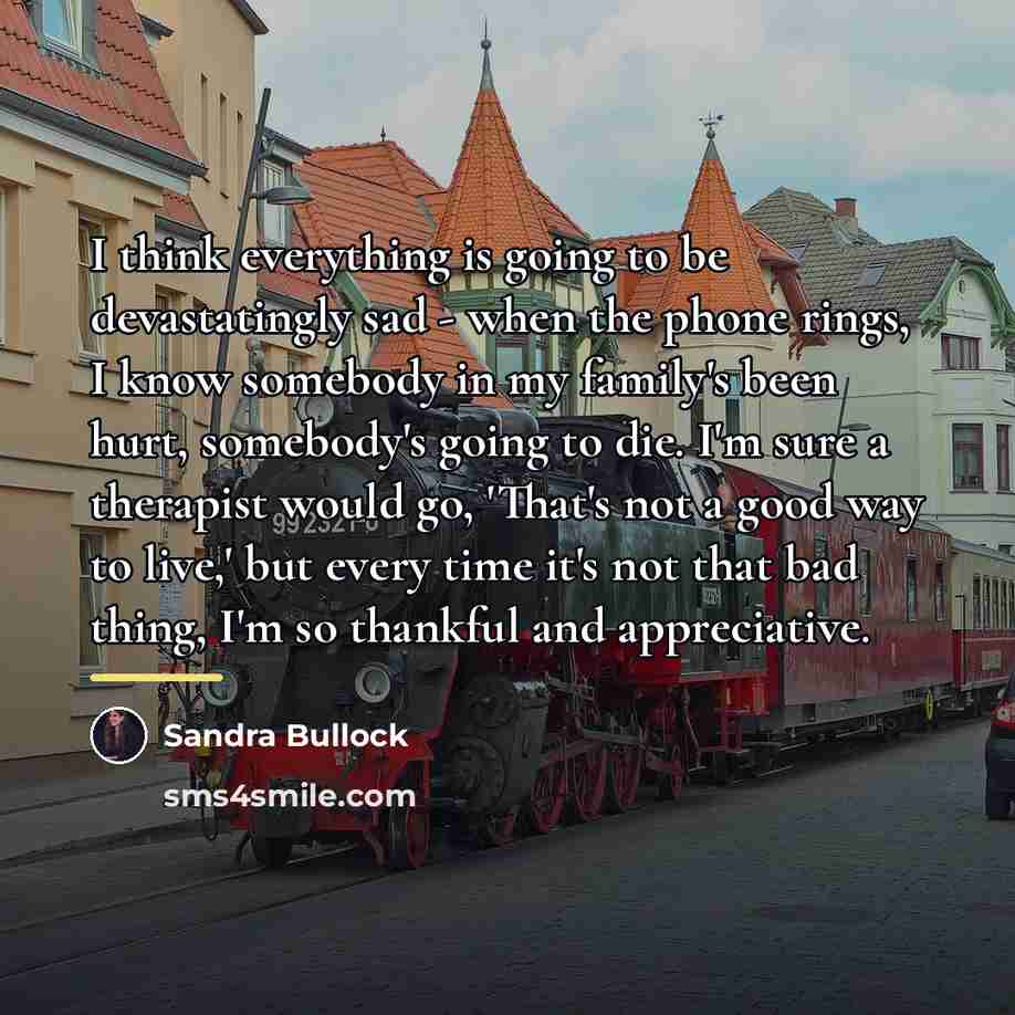 “I think everything is going to be devastatingly sad -…” quote by Sandra Bullock