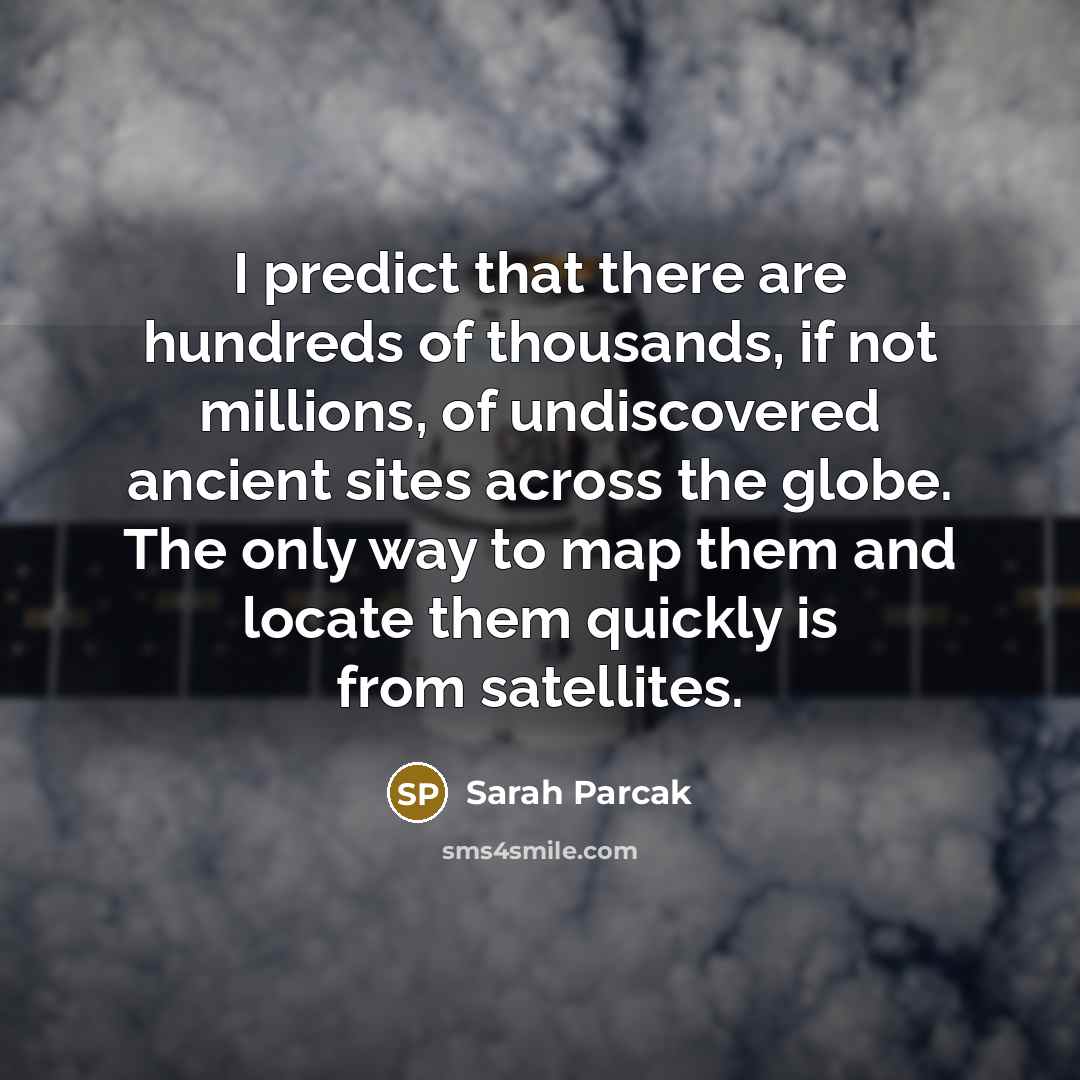“I predict that there are hundreds of thousands, if not…” quote by Sarah Parcak