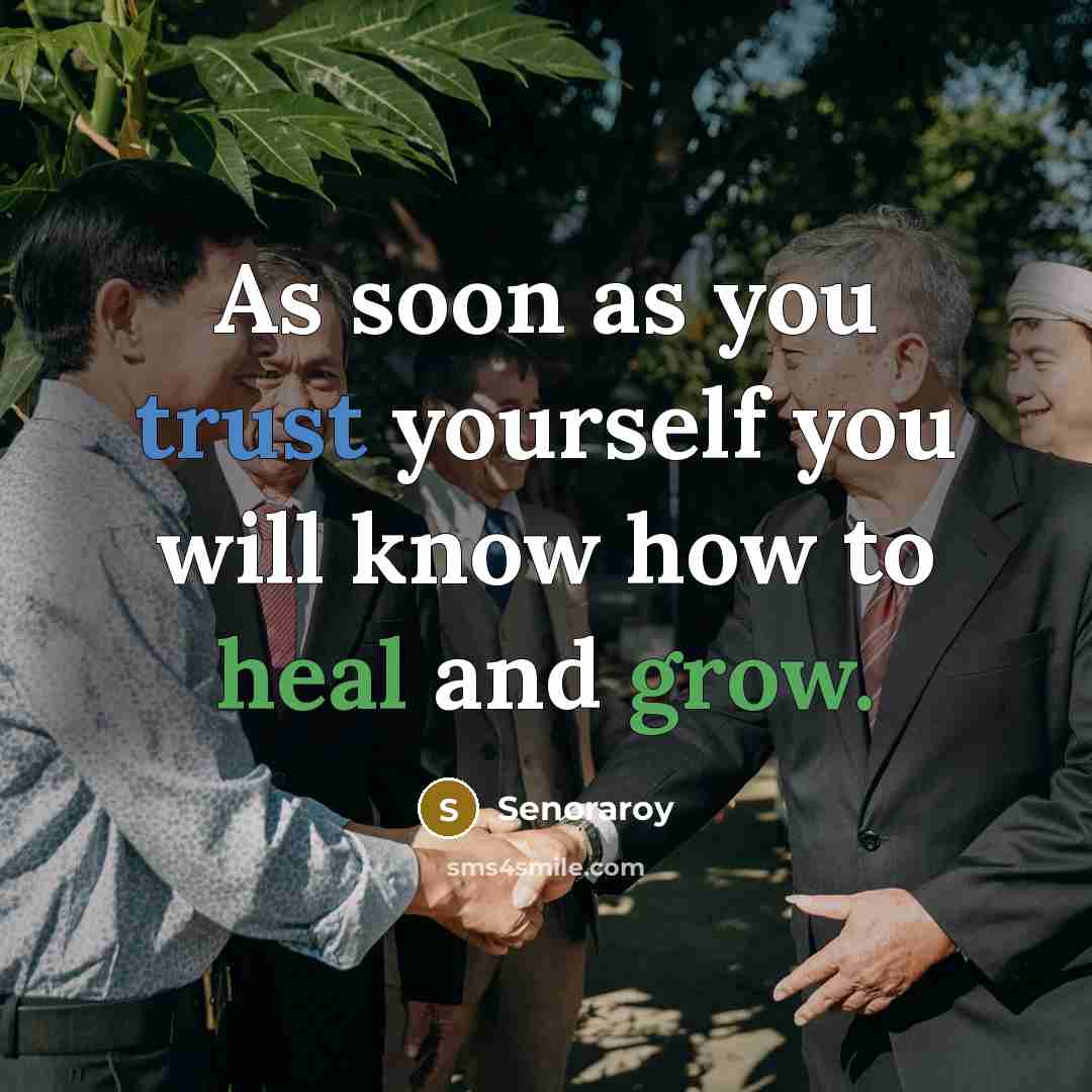 “As soon as you trust yourself you will know how to heal and grow.” quote by Senoraroy