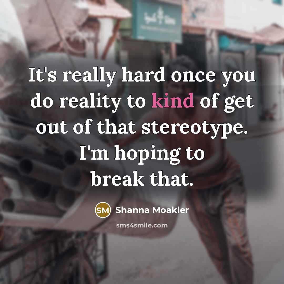 “It's really hard once you do reality to kind of…” quote by Shanna Moakler