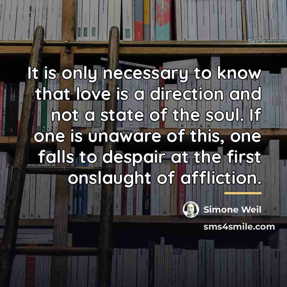 “It is only necessary to know that love is a…” quote by Simone Weil