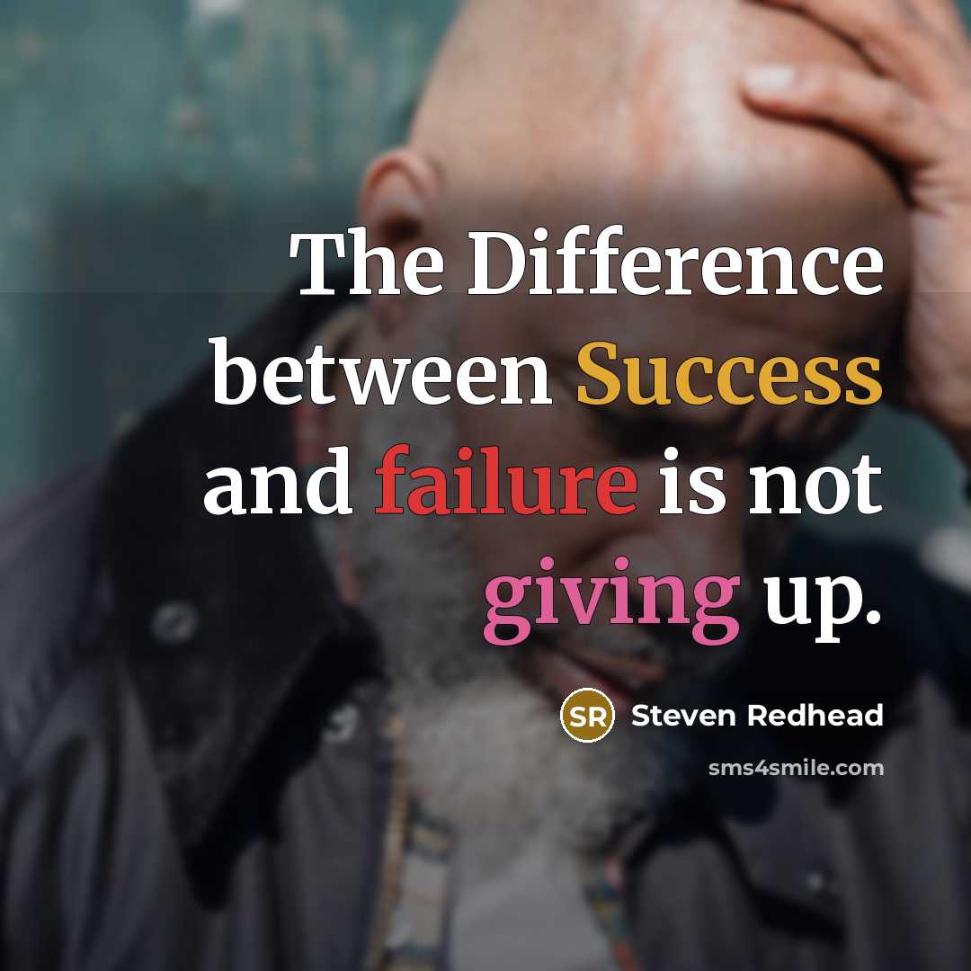“The Difference between Success and failure is not giving up.” quote by Steven Redhead