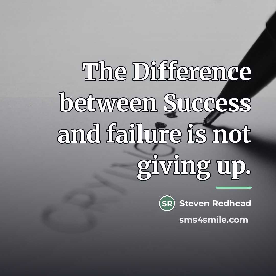 “The Difference between Success and failure is not giving up.…” quote by Steven Redhead