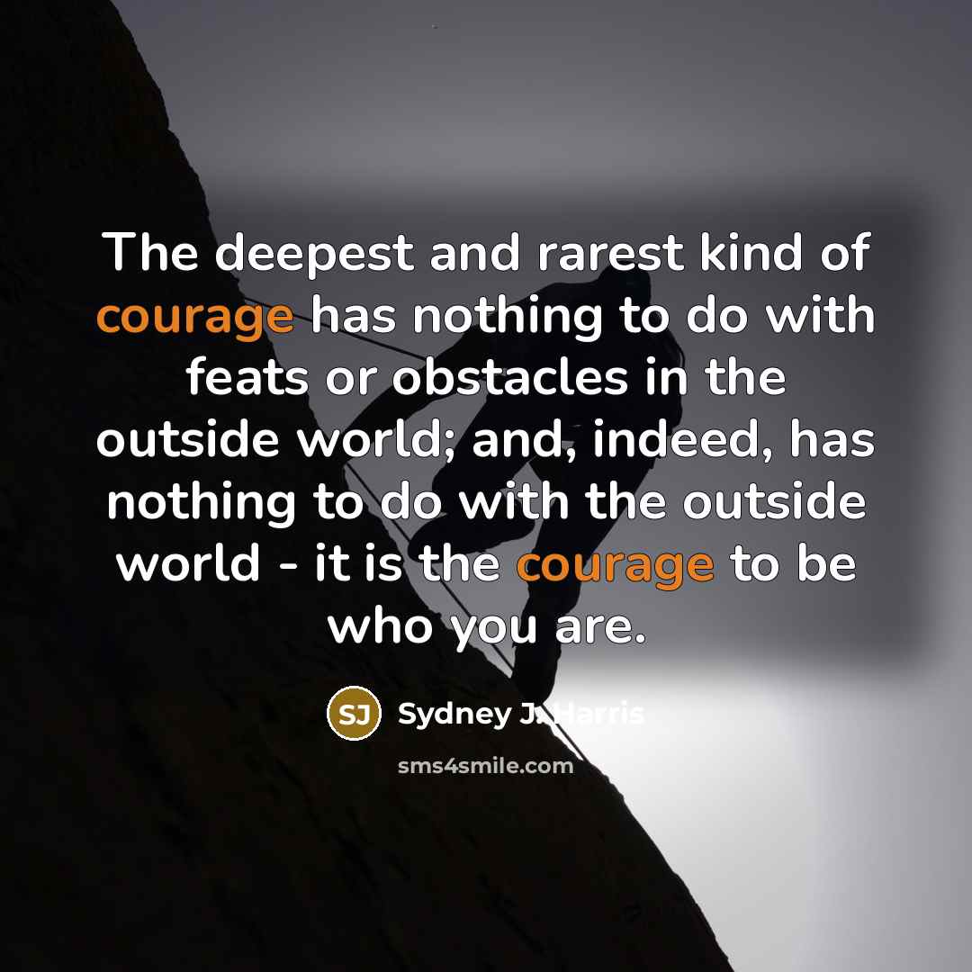 “The deepest and rarest kind of courage has nothing to…” quote by Sydney J. Harris