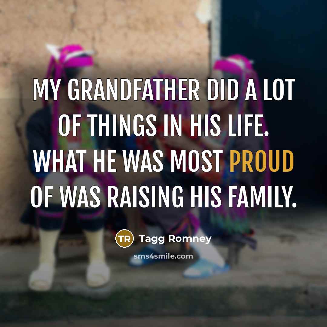“My grandfather did a lot of things in his life.…” quote by Tagg Romney