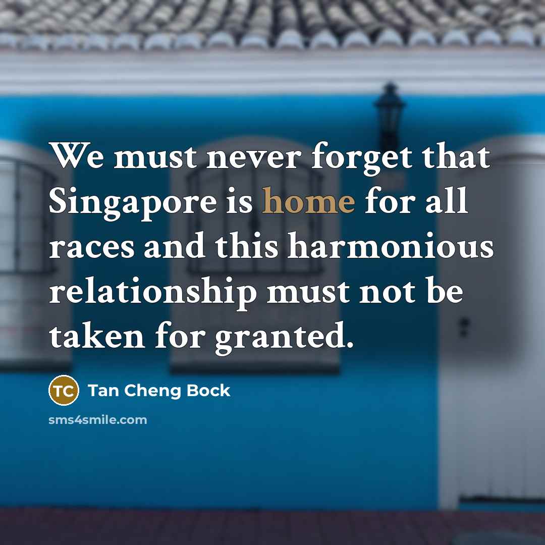 “We must never forget that Singapore is home for all…” quote by Tan Cheng Bock