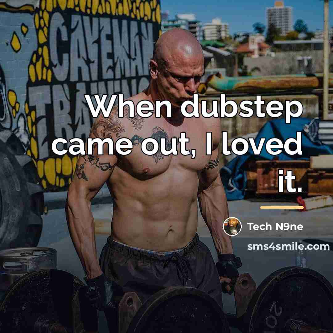 “When dubstep came out, I loved it.…” quote by Tech N9ne