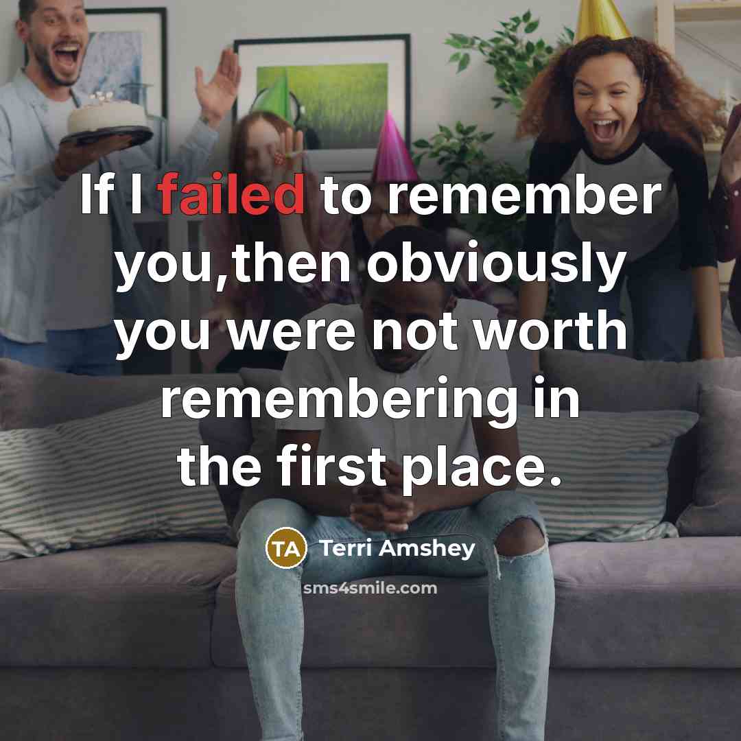 “If I failed to remember you,then obviously you were not…” quote by Terri Amshey