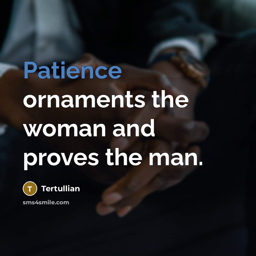 “Patience ornaments the woman and proves the man.…” quote by Tertullian