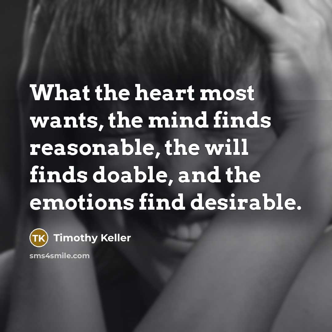 “What the heart most wants, the mind finds reasonable, the…” quote by Timothy Keller