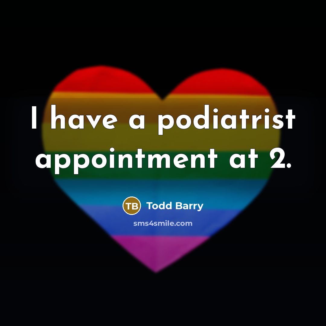 “I have a podiatrist appointment at 2.…” quote by Todd Barry