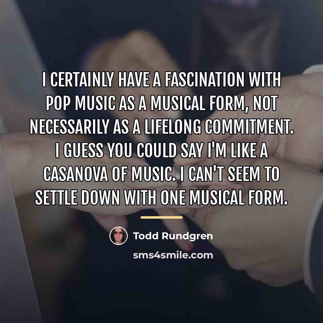 “I certainly have a fascination with pop music as a…” quote by Todd Rundgren
