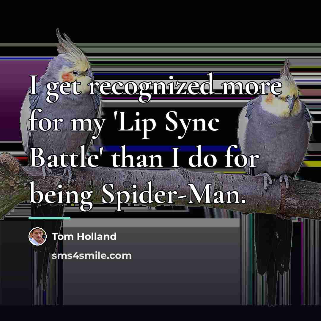 “I get recognized more for my 'Lip Sync Battle' than…” quote by Tom Holland