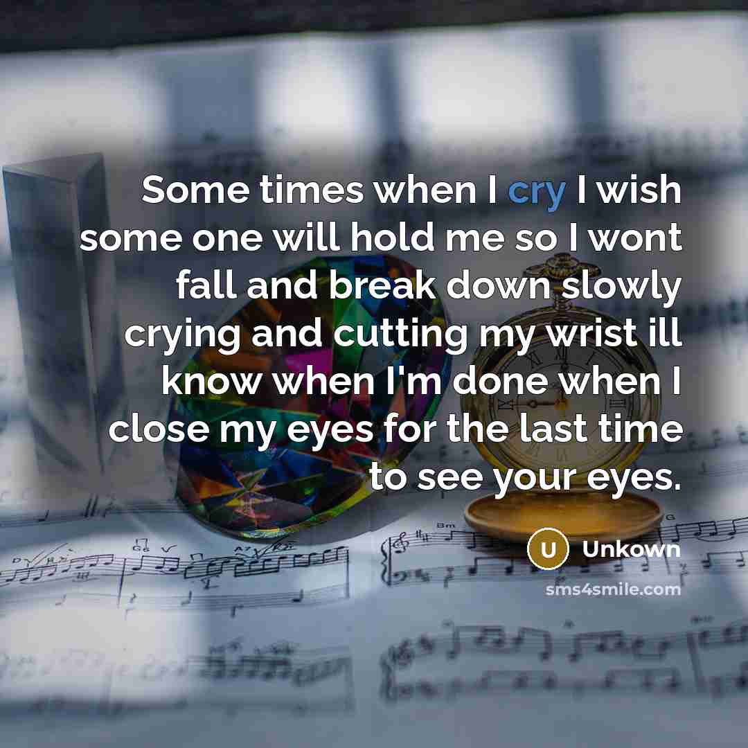“Some times when I cry I wish some one will…” quote by Unkown