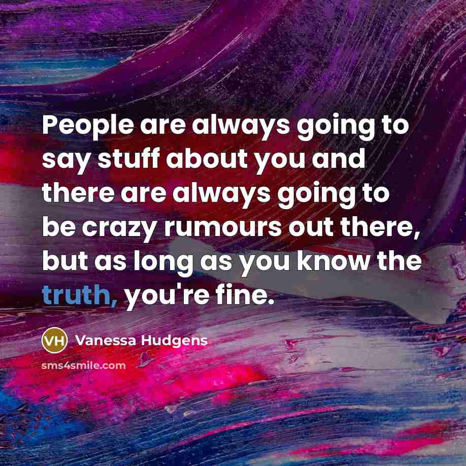 “People are always going to say stuff about you and…” quote by Vanessa Hudgens