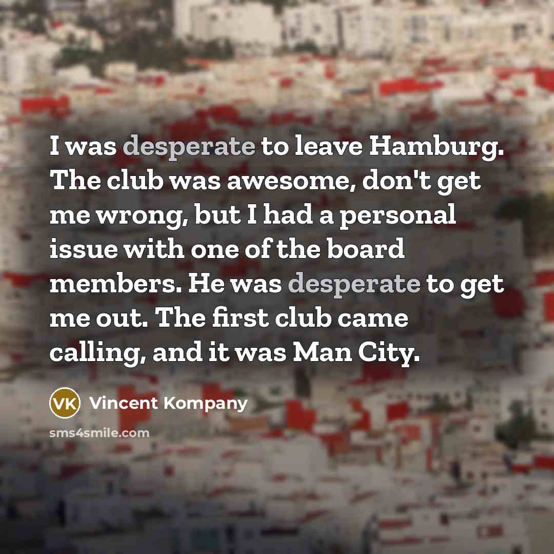 “I was desperate to leave Hamburg. The club was awesome,…” quote by Vincent Kompany