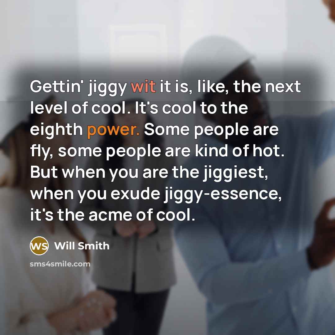 “Gettin' jiggy wit it is, like, the next level of…” quote by Will Smith