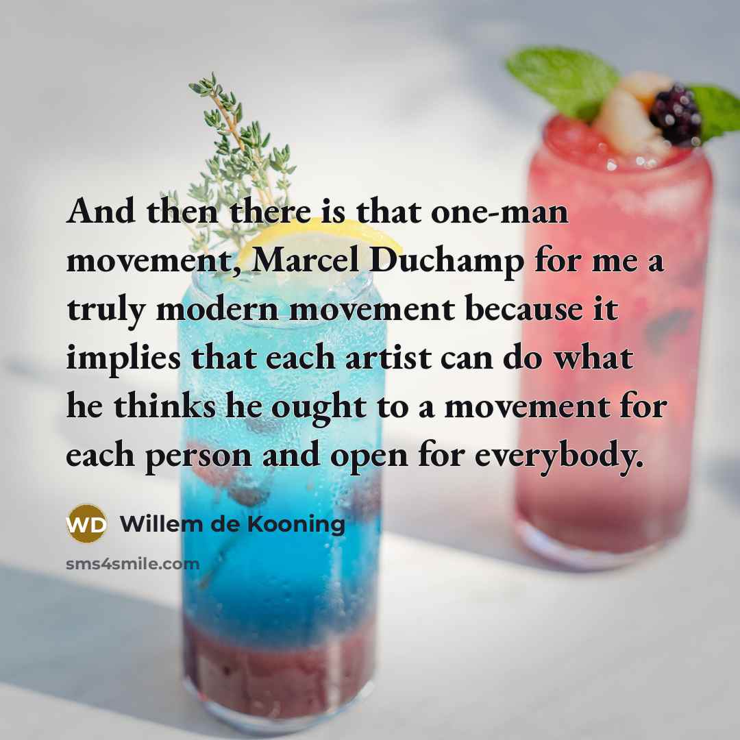 “And then there is that one-man movement, Marcel Duchamp for…” quote by Willem de Kooning