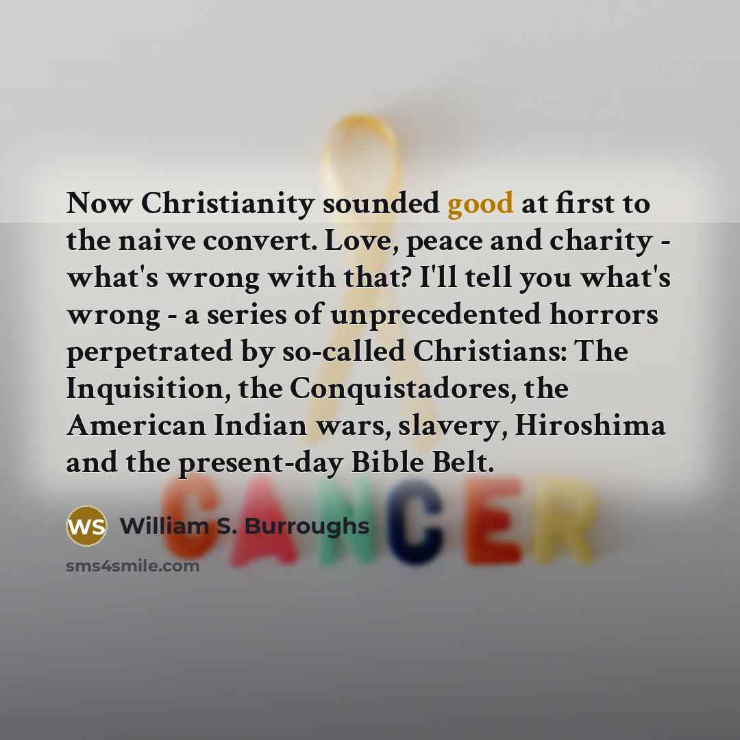 “Now Christianity sounded good at first to the naive convert.…” quote by William S. Burroughs