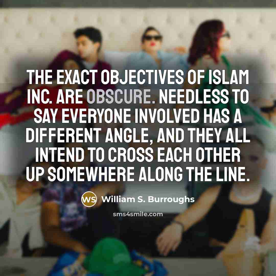 “The exact objectives of Islam Inc. are obscure. Needless to…” quote by William S. Burroughs