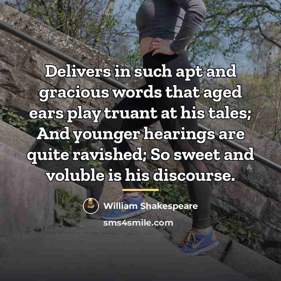 “Delivers in such apt and gracious words that aged ears…” quote by William Shakespeare