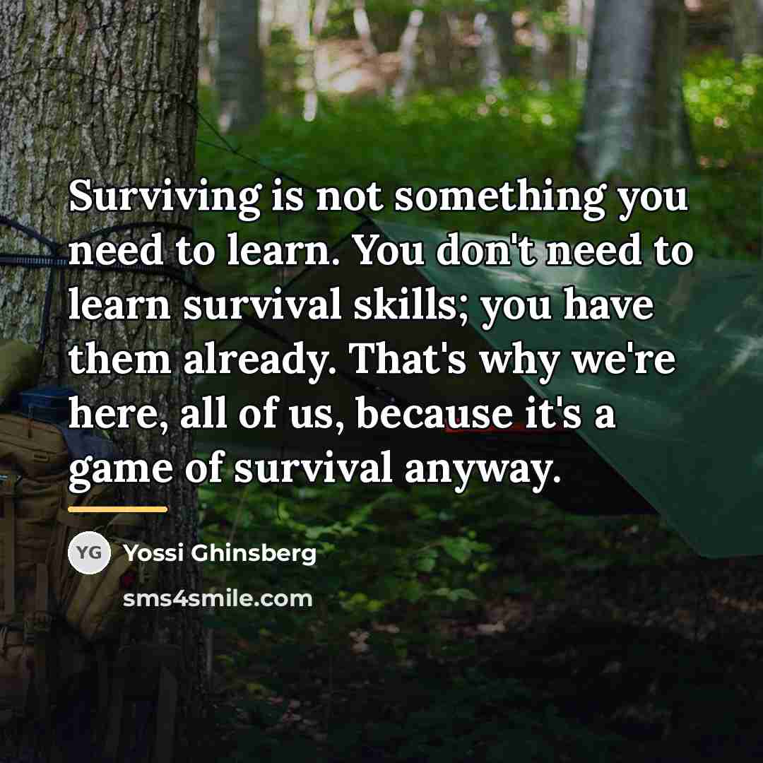 “Surviving is not something you need to learn. You don't…” quote by Yossi Ghinsberg