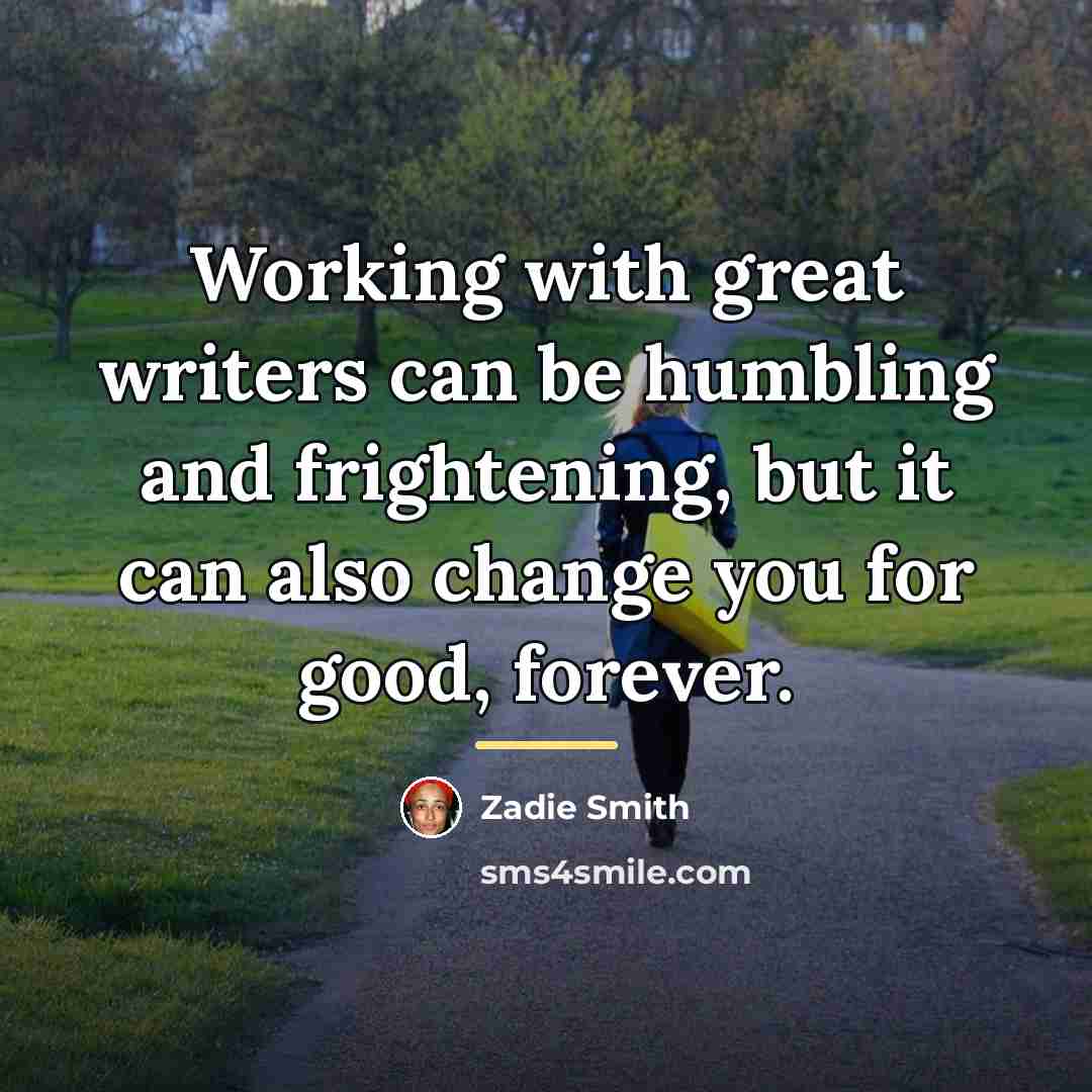 “Working with great writers can be humbling and frightening, but…” quote by Zadie Smith