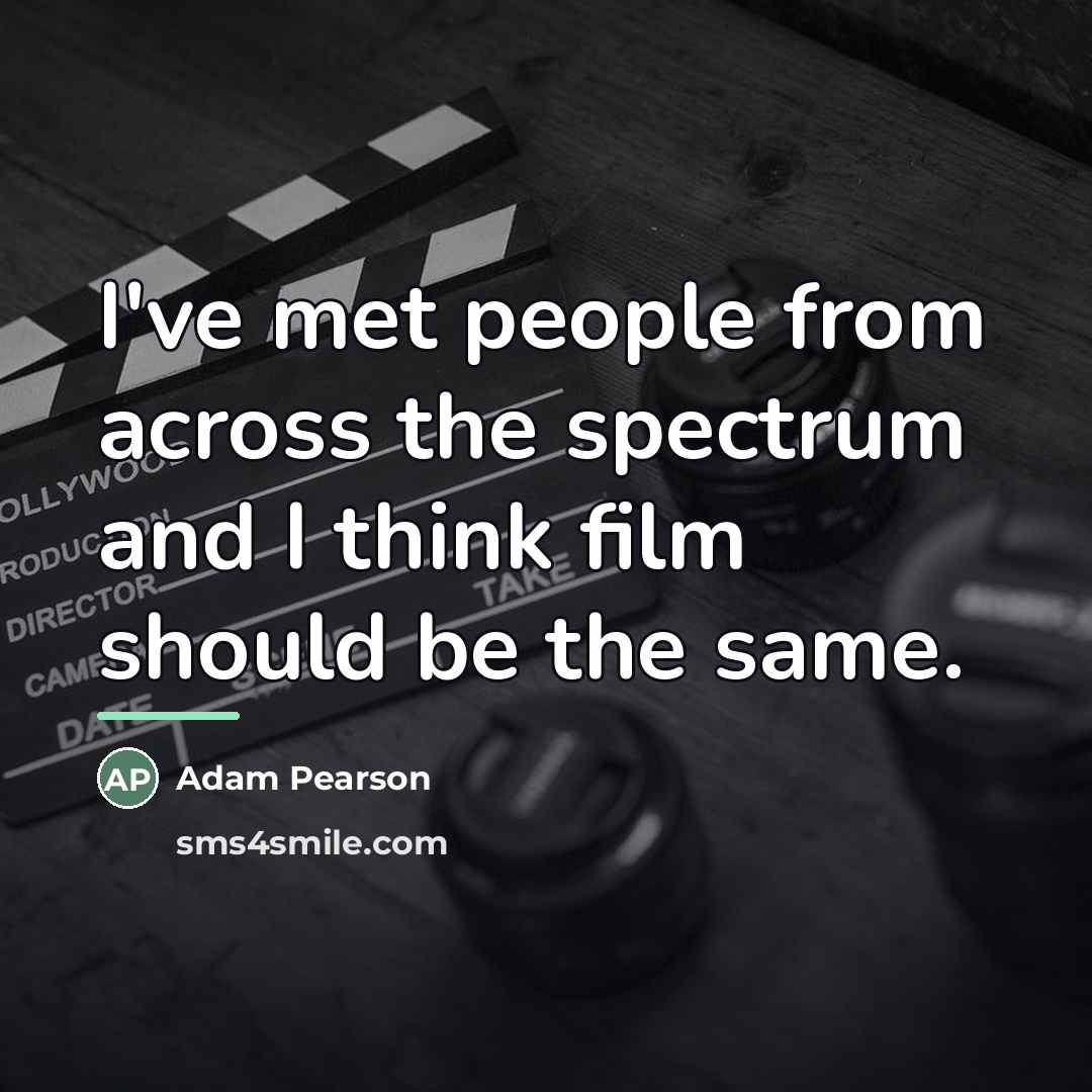 “I've met people from across the spectrum and I think…” quote by Adam Pearson