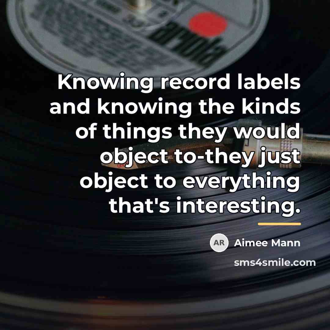 “Knowing record labels and knowing the kinds of things they…” quote by Aimee Mann
