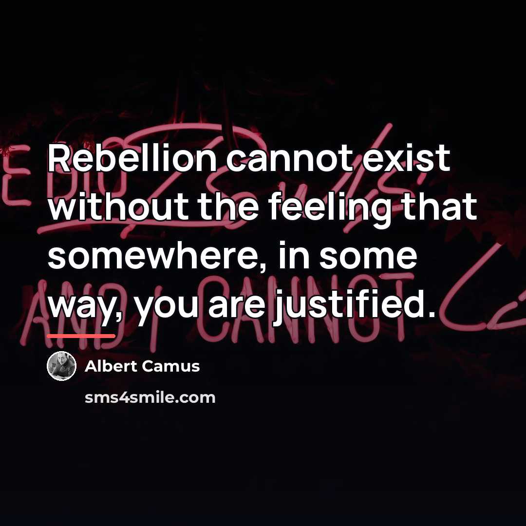 “Rebellion cannot exist without the feeling that somewhere, in some…” quote by Albert Camus