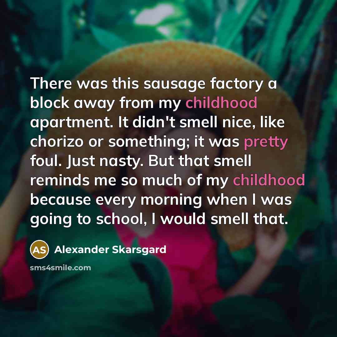 “There was this sausage factory a block away from my…” quote by Alexander Skarsgard