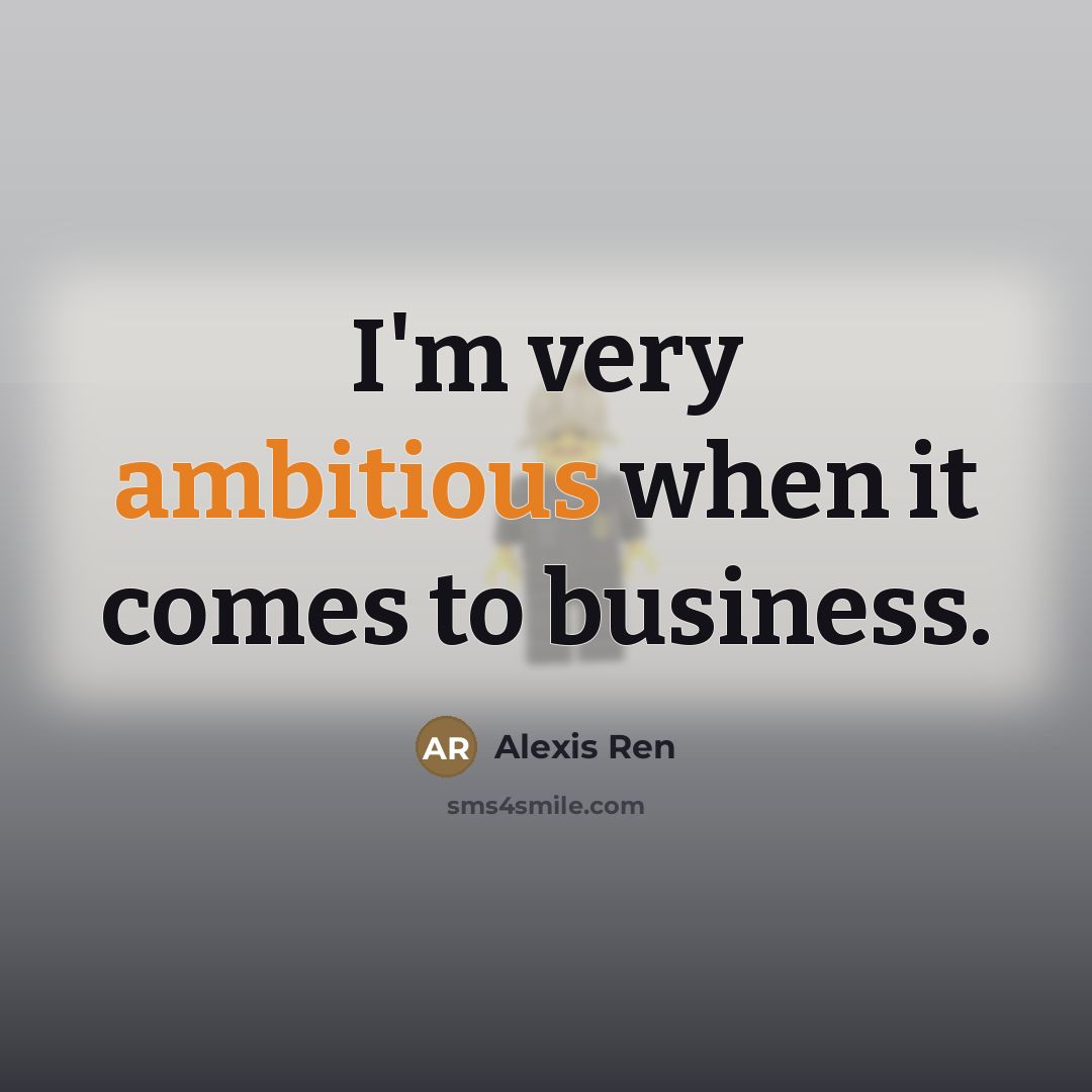 “I'm very ambitious when it comes to business.…” quote by Alexis Ren