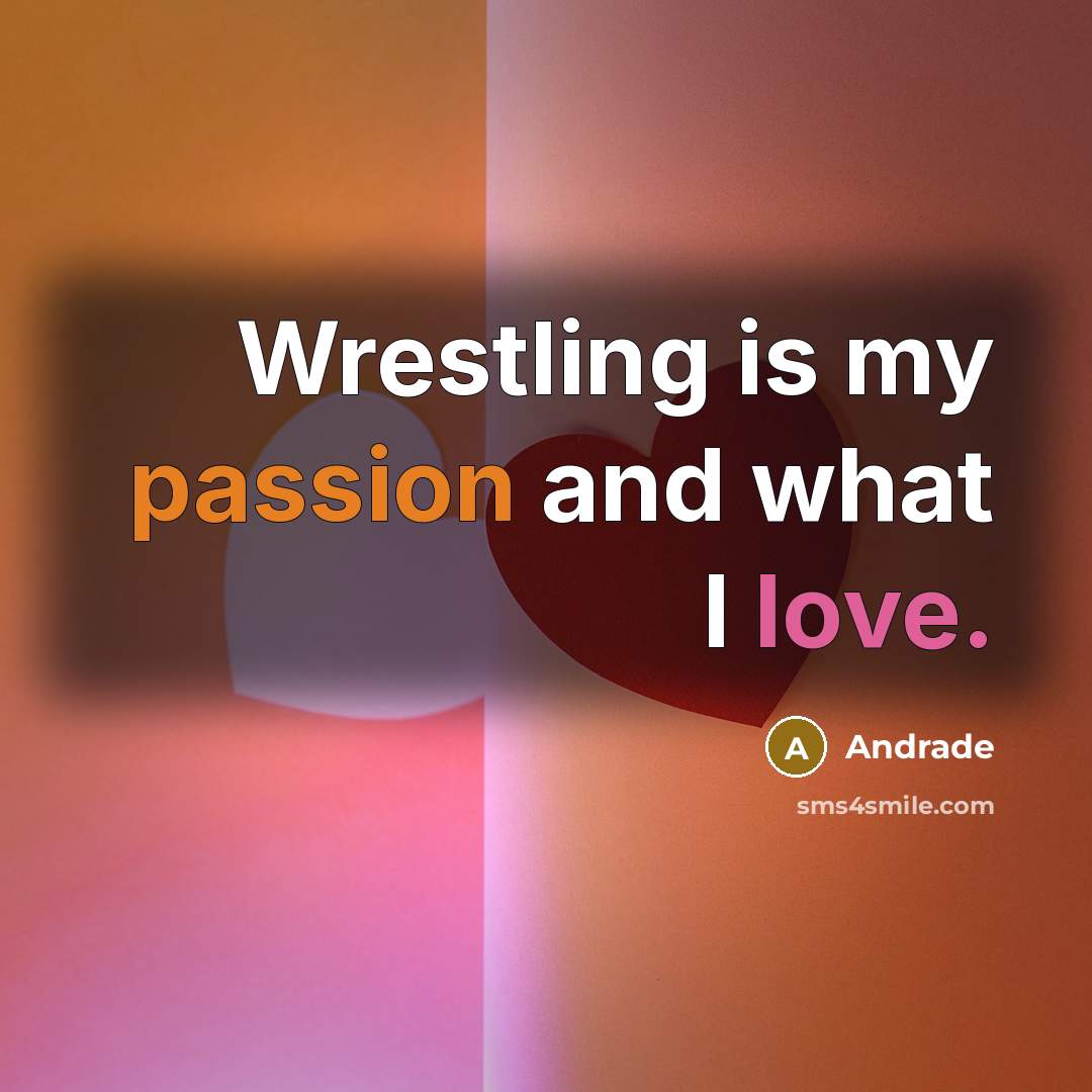 “Wrestling is my passion and what I love.…” quote by Andrade