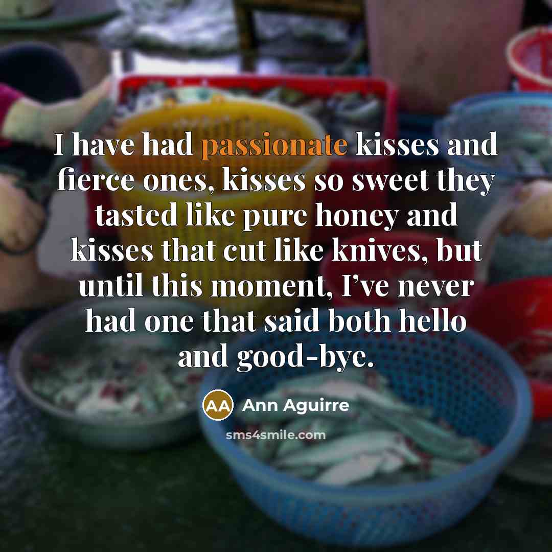 “I have had passionate kisses and fierce ones, kisses so…” quote by Ann Aguirre