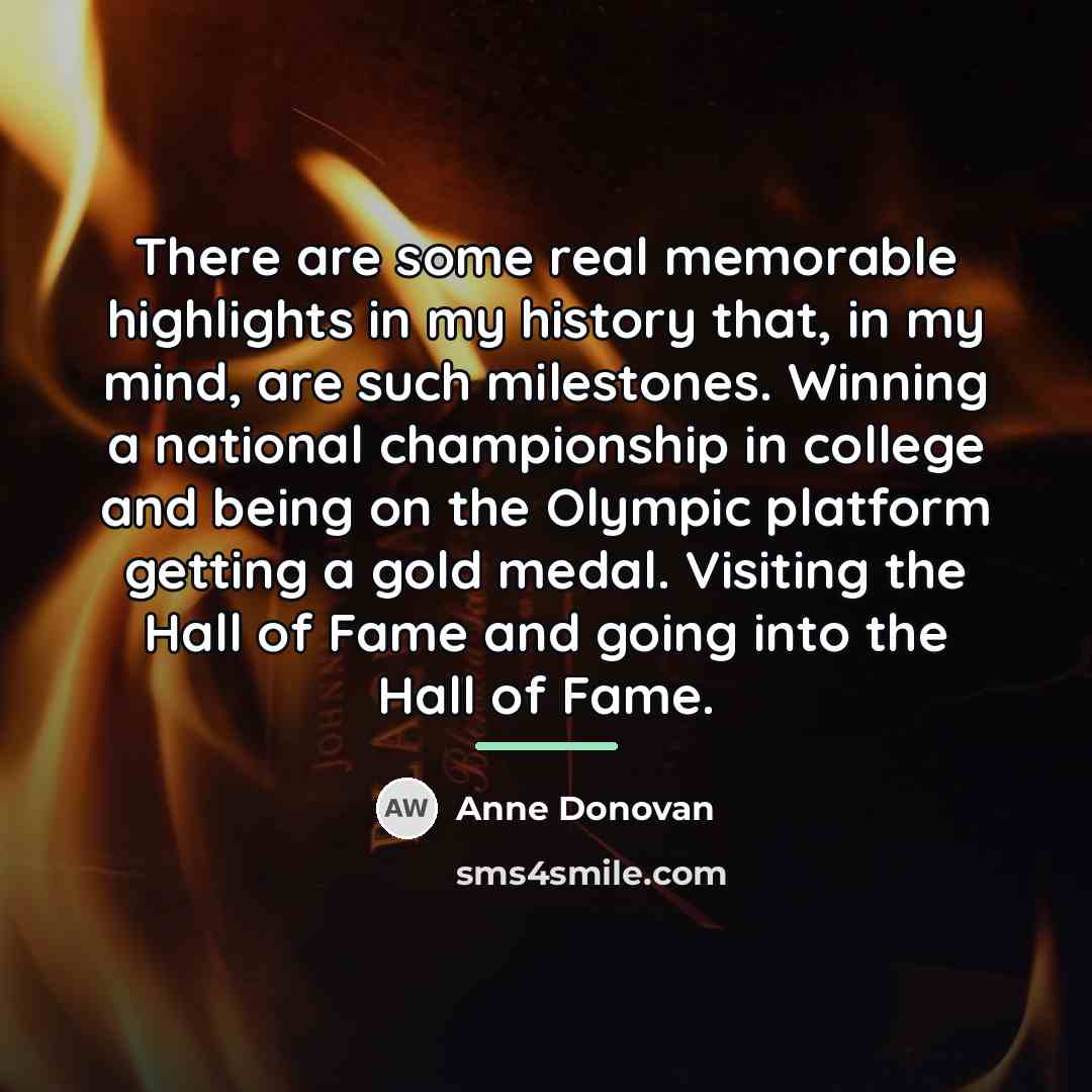 “There are some real memorable highlights in my history that,…” quote by Anne Donovan