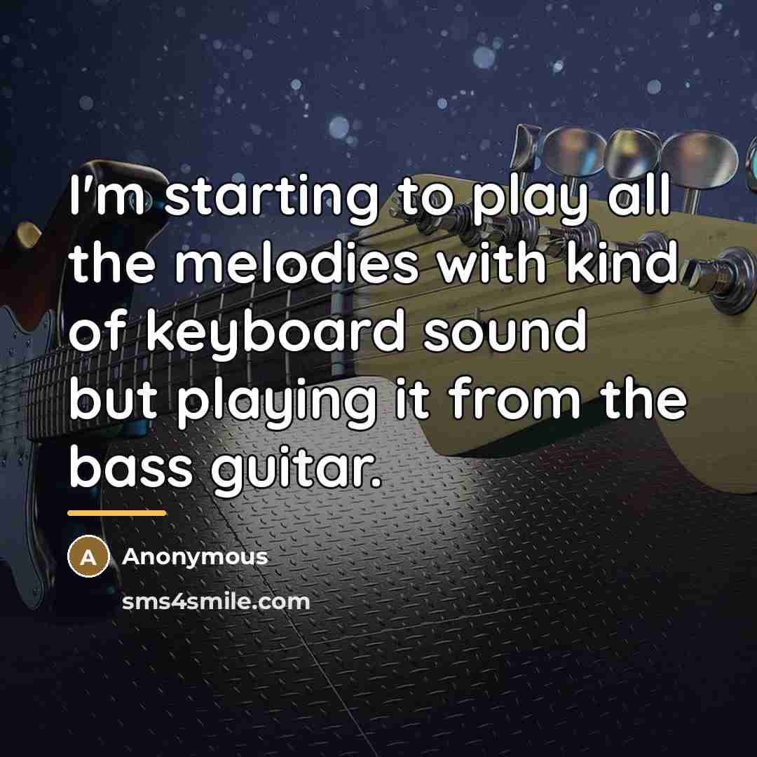 “I'm starting to play all the melodies with kind of…” quote by Anonymous