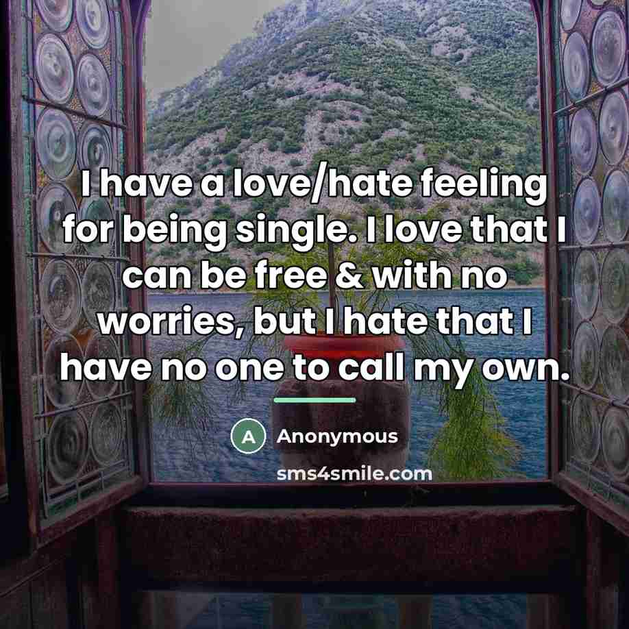 “I have a love/hate feeling for being single. I love…” quote by Anonymous