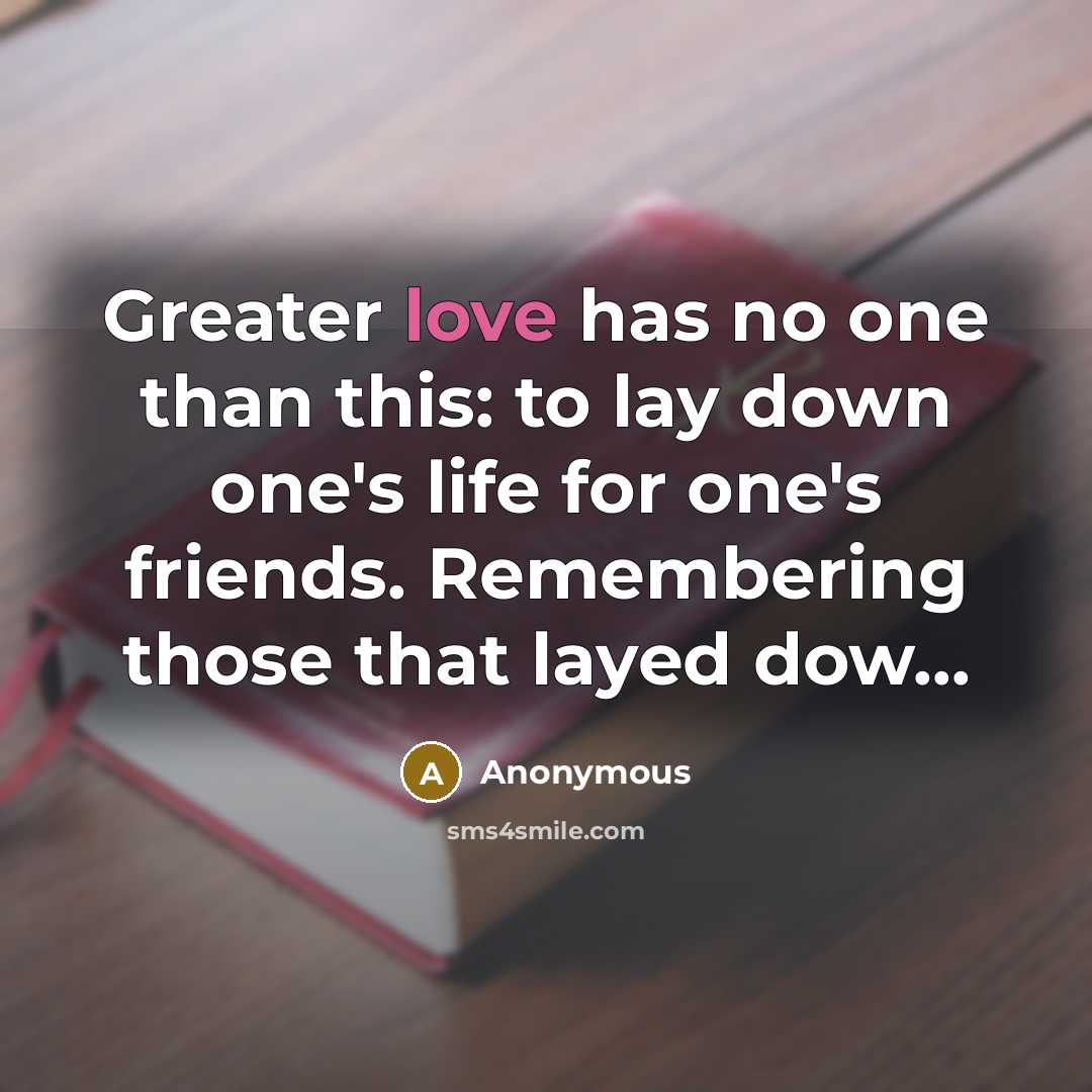 “Greater love has no one than this: to lay down…” quote by Anonymous