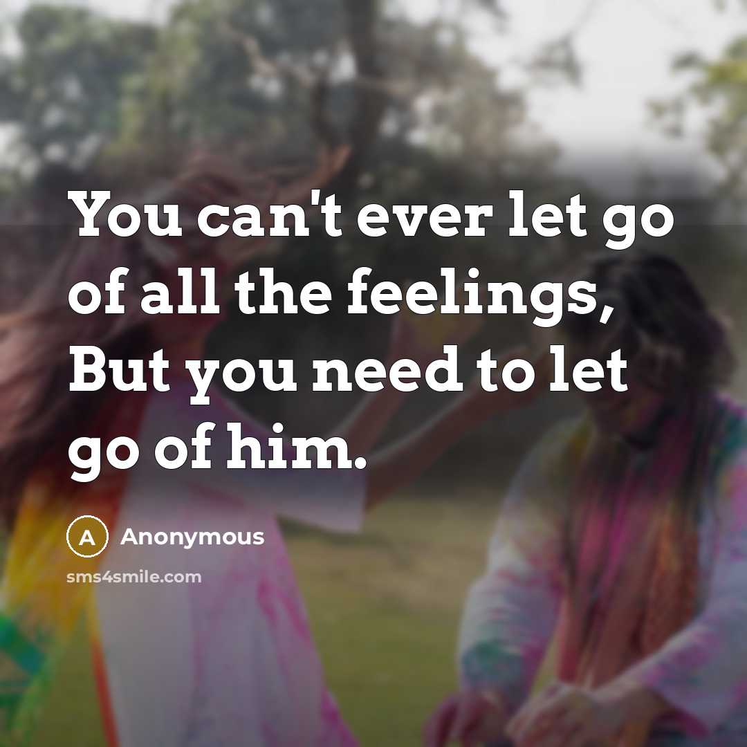 “You can't ever let go of all the feelings, But…” quote by Anonymous