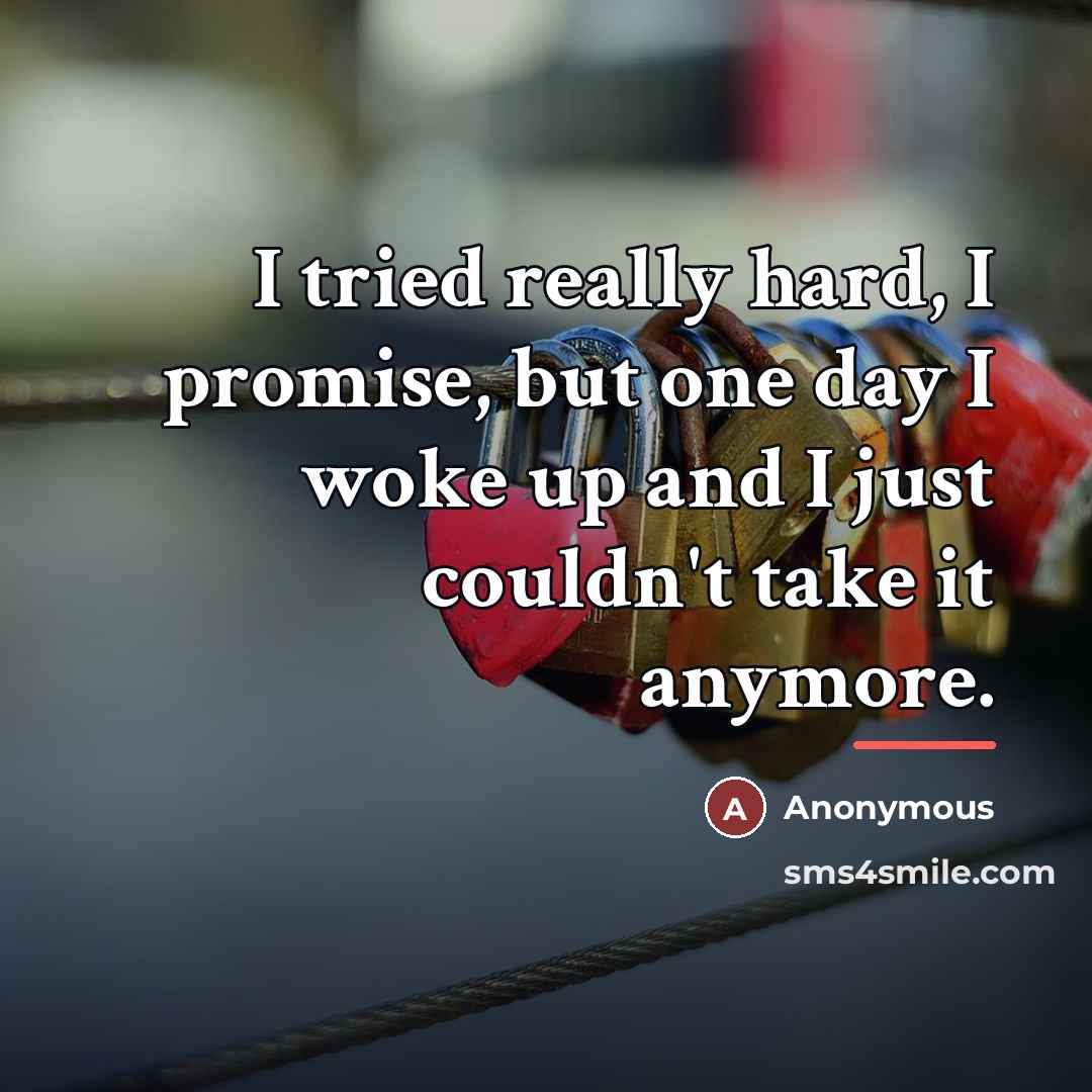 “I tried really hard, I promise, but one day I…” quote by Anonymous