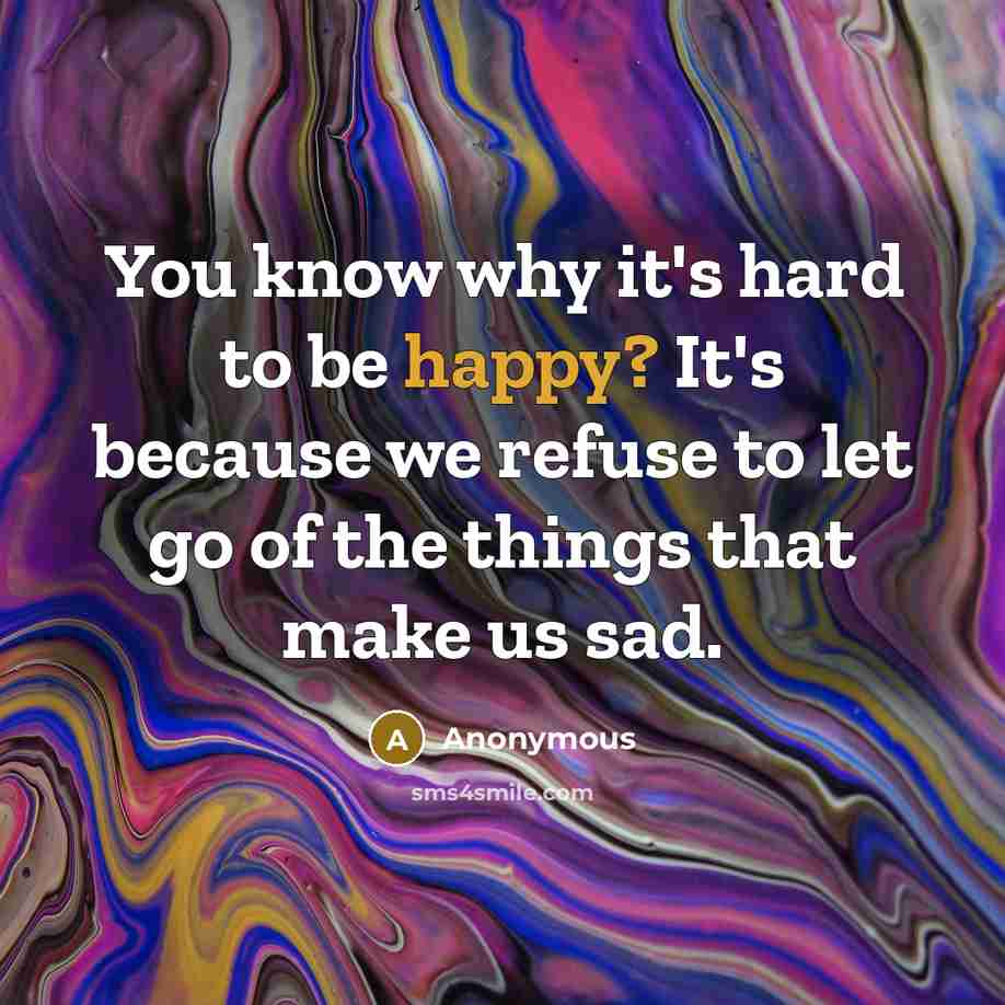 “You know why it's hard to be happy? It's because…” quote by Anonymous