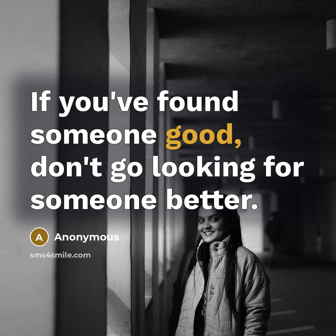 “If you've found someone good, don't go looking for someone…” quote by Anonymous