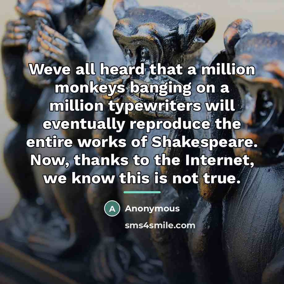 “Weve all heard that a million monkeys banging on a…” quote by Anonymous