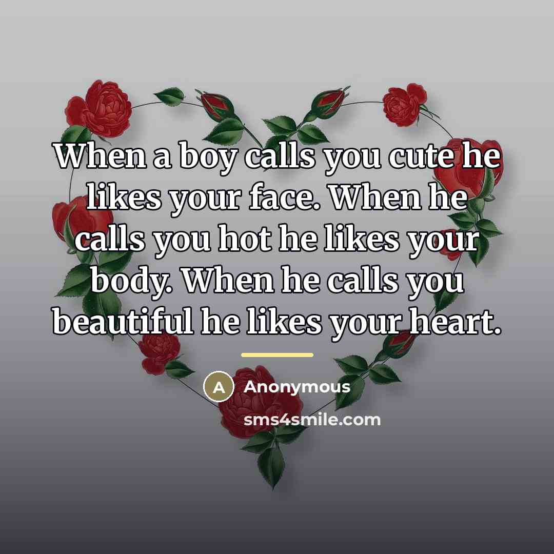 “When a boy calls you cute he likes your face.…” quote by Anonymous