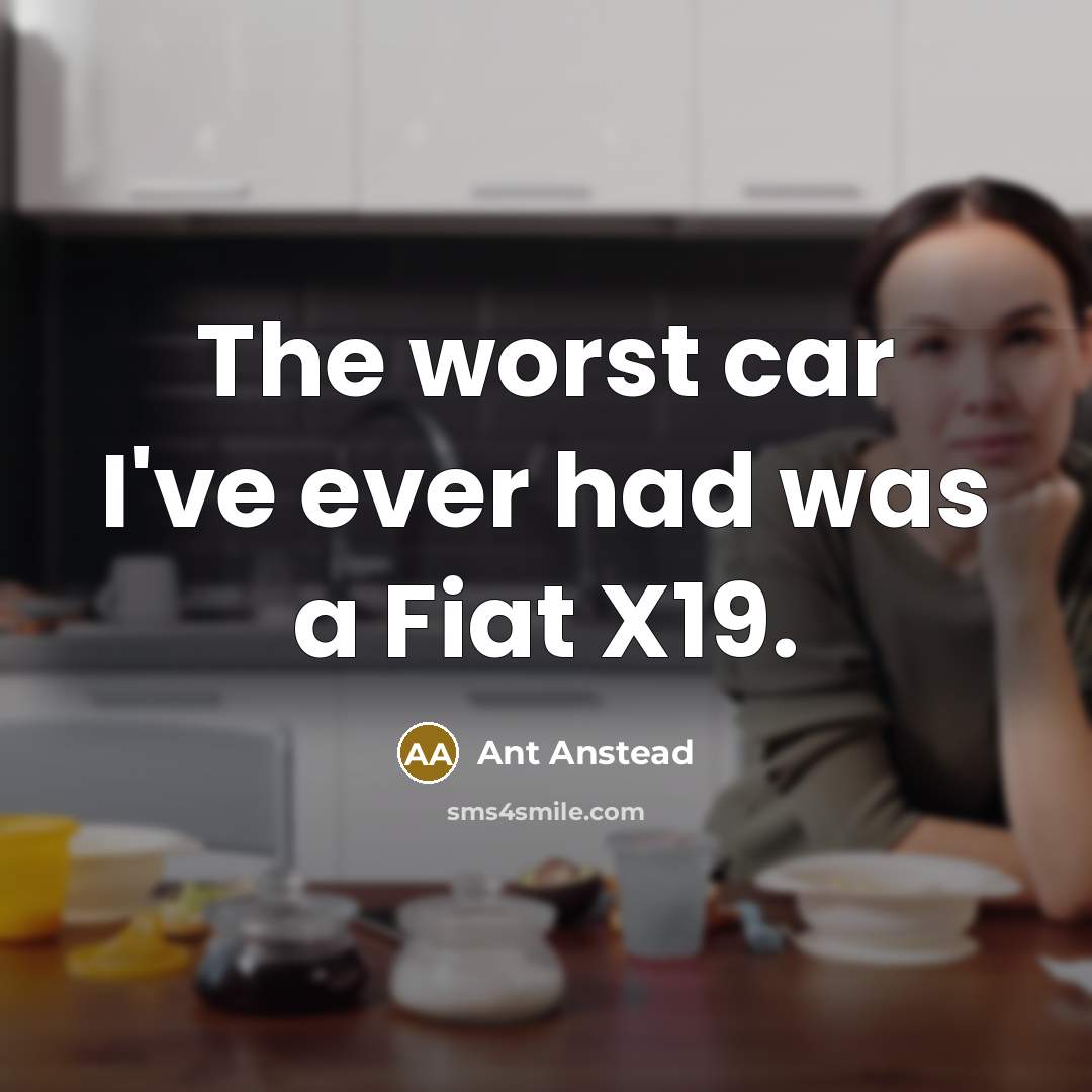 “The worst car I've ever had was a Fiat X19.…” quote by Ant Anstead